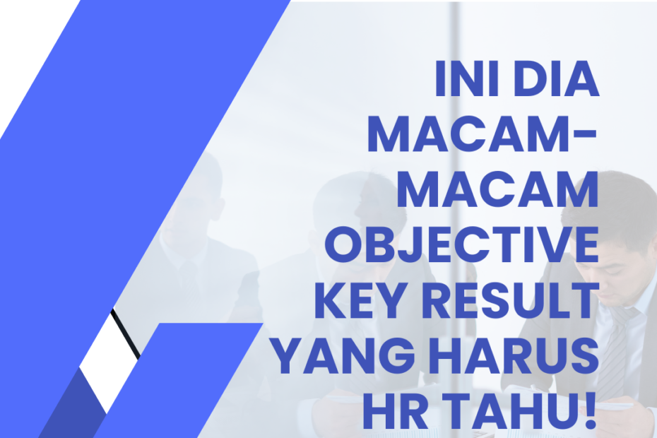 Ini Dia Macam-Macam Objective Key Result yang Harus HR Tahu!