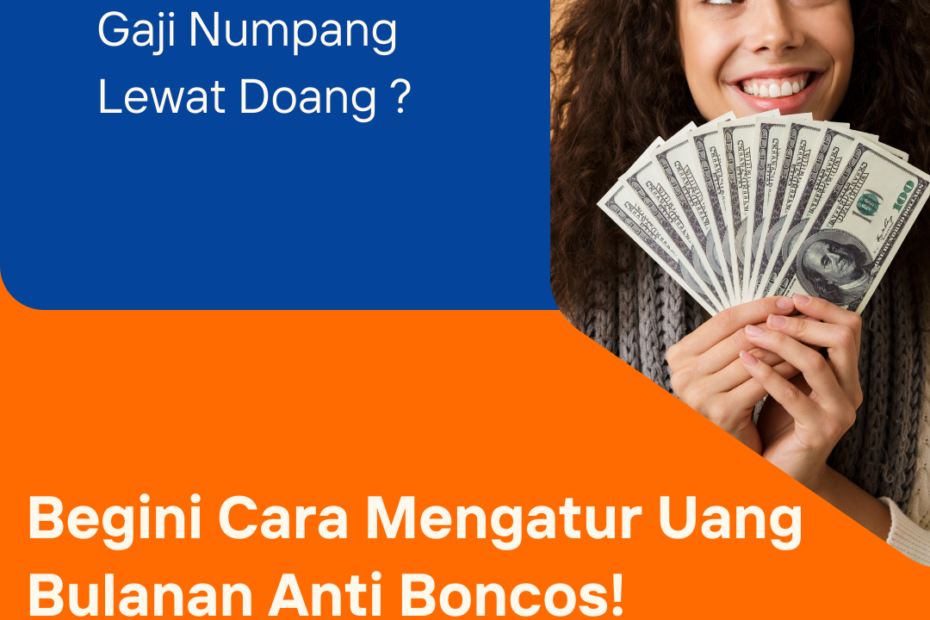 Gaji Numpang Lewat Doang? Begini Cara Mengatur Uang Bulanan Biar Gak Boncos!