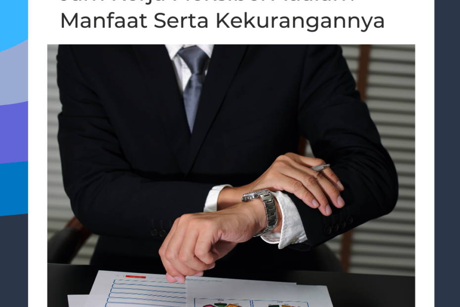 Jam Kerja Fleksibel Adalah? Manfaat Serta Kekurangannya