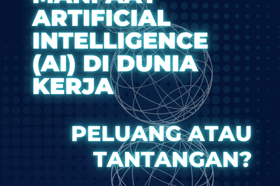 Manfaat Artificial Intelligence (AI) Di Dunia Kerja, Peluang Atau Tantangan?