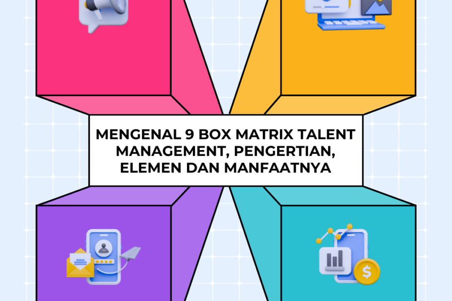 Mengenal 9 Box Matrix Talent Management, Pengertian, Elemen dan Manfaatnya