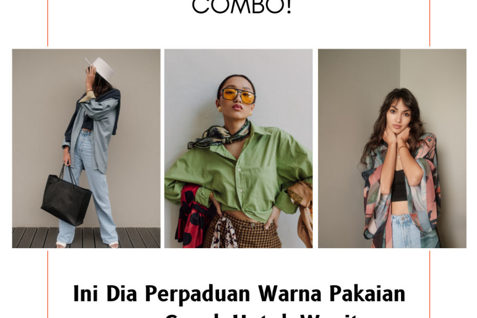 Perfect Combo! Ini Dia Perpaduan Warna Pakaian yang Cocok Untuk Wanita