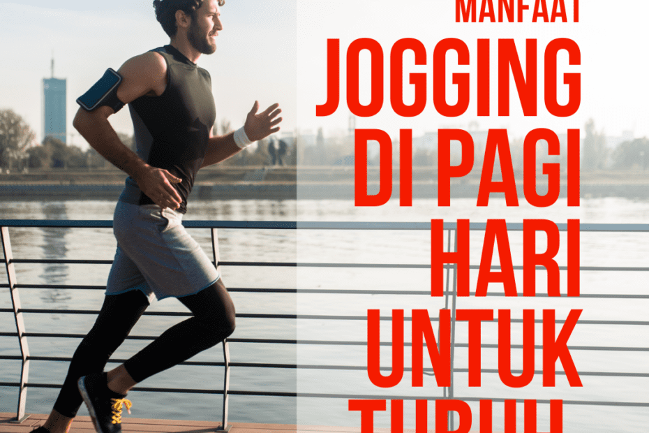 Manfaat Jogging Di Pagi Hari Untuk Tubuh 