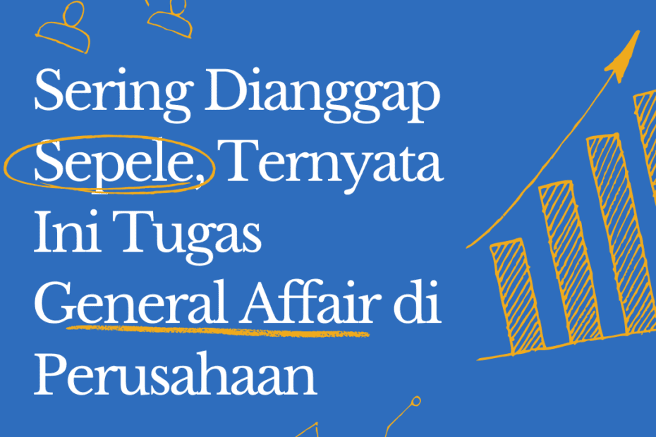 Sering Dianggap Sepele, Ternyata Ini Tugas General Affair di Perusahaan