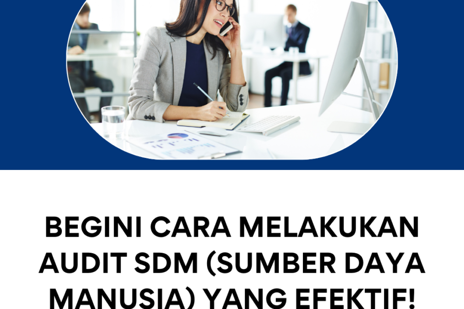 Begini Cara Melakukan Audit SDM (Sumber Daya Manusia) yang Efektif!