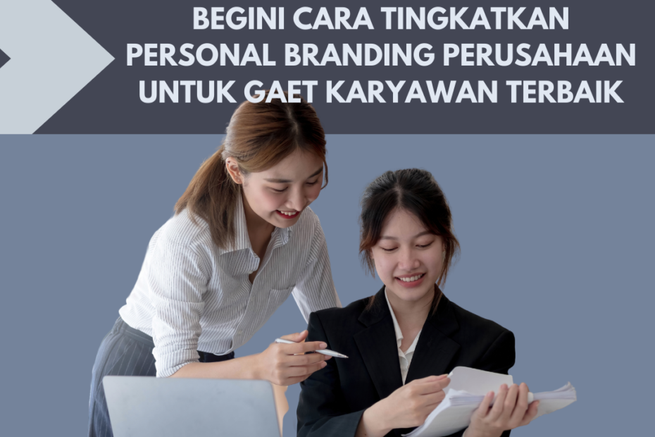 Begini Cara Tingkatkan Personal Branding Perusahaan di Era Digital Untuk Gaet Karyawan Terbaik