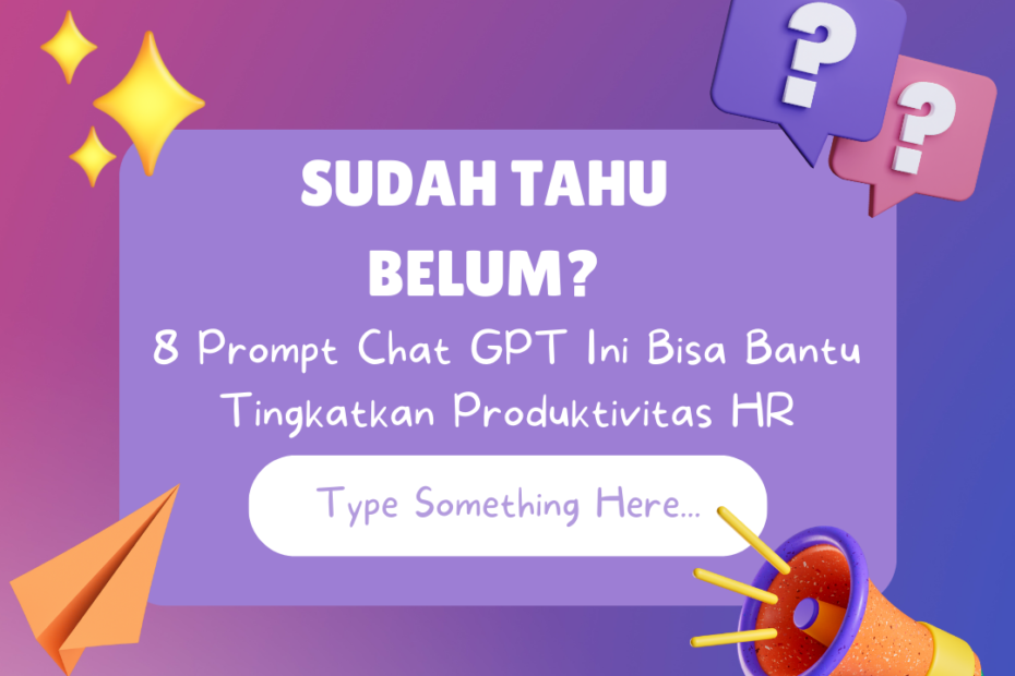 Sudah Tahu Belum? 8 Prompt Chat GPT Ini Bisa Bantu Tingkatkan Produktivitas HR