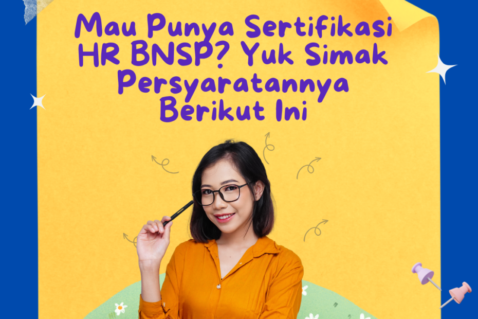 Mau Punya Sertifikasi HR BNSP? Yuk Simak Persyaratannya Berikut Ini