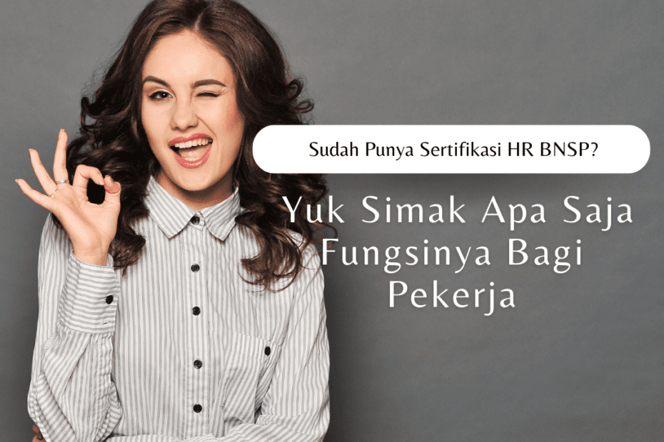 Sudah Punya Sertifikasi HR BNSP? Yuk Simak Apa Saja Fungsinya Bagi Pekerja Sudah Punya Sertifikasi HR BNSP? Yuk Simak Apa Saja Fungsinya Bagi Pekerja