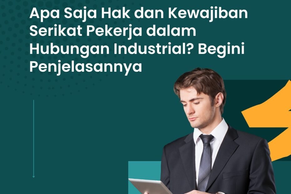 Apa Saja Hak dan Kewajiban Serikat Pekerja dalam Hubungan Industrial? Begini Penjelasannya