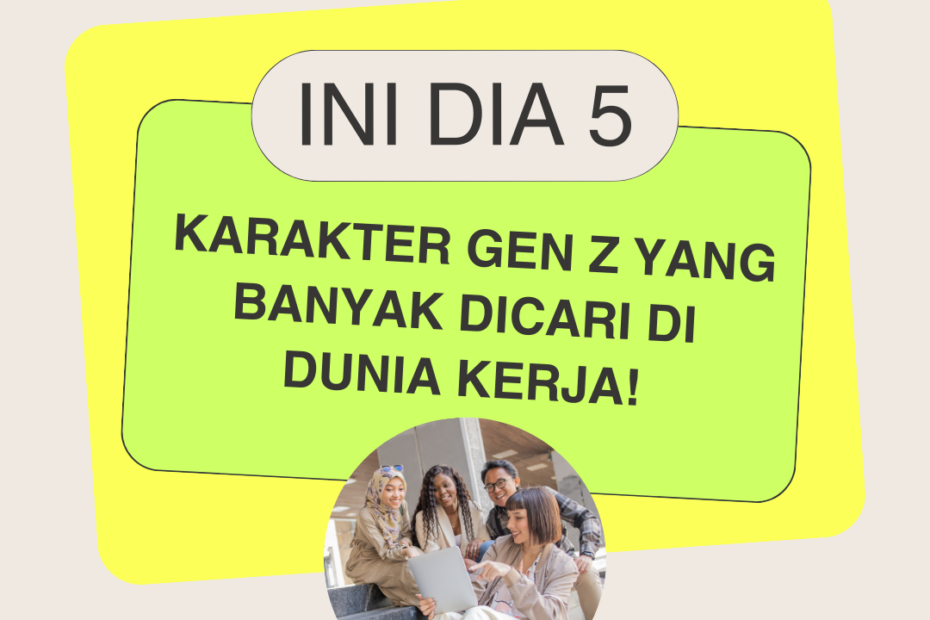 Ini Dia 5 Karakter Gen Z yang Banyak Dicari di Dunia Kerja!