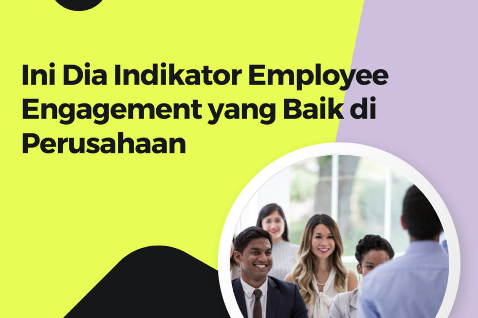 Ini Dia Indikator Employee Engagement Yang Baik Di Perusahaan - Kelas HR