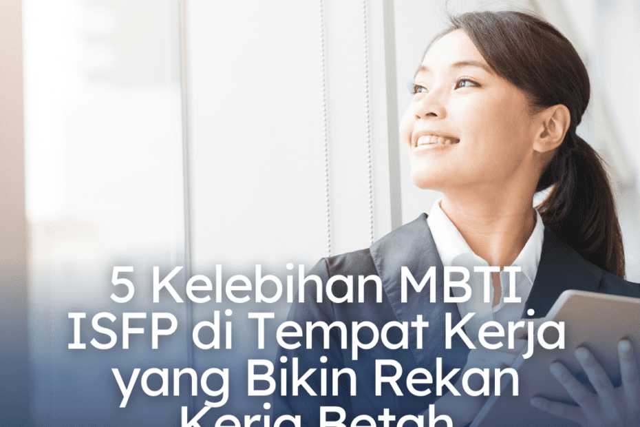 5 Kelebihan MBTI ISFP di Tempat Kerja yang Bikin Rekan Kerja Betah