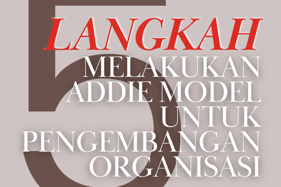 5 Langkah Melakukan ADDIE Model Untuk Pengembangan Organisasi