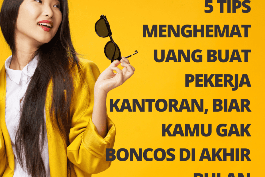 5 Tips Menghemat Uang Buat Pekerja Kantoran, Biar Kamu Gak Boncos di Akhir Bulan 5 Tips Menghemat Uang Buat Pekerja Kantoran, Biar Kamu Gak Boncos di Akhir Bulan