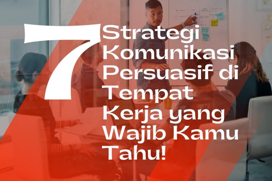 7 Strategi Komunikasi Persuasif di Tempat Kerja yang Wajib Kamu Tahu!