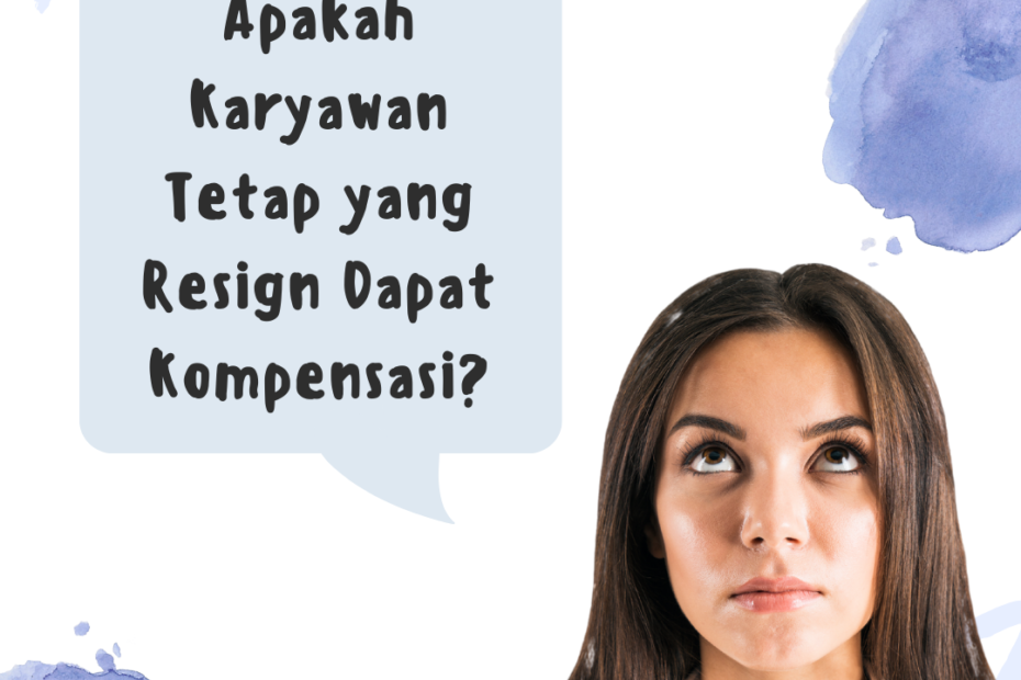 Apakah Karyawan Tetap yang Resign Dapat Kompensasi?