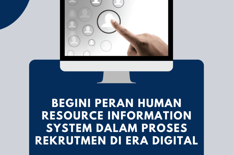 Begini Peran Human Resource Information System dalam Proses Rekrutmen di Era Digital