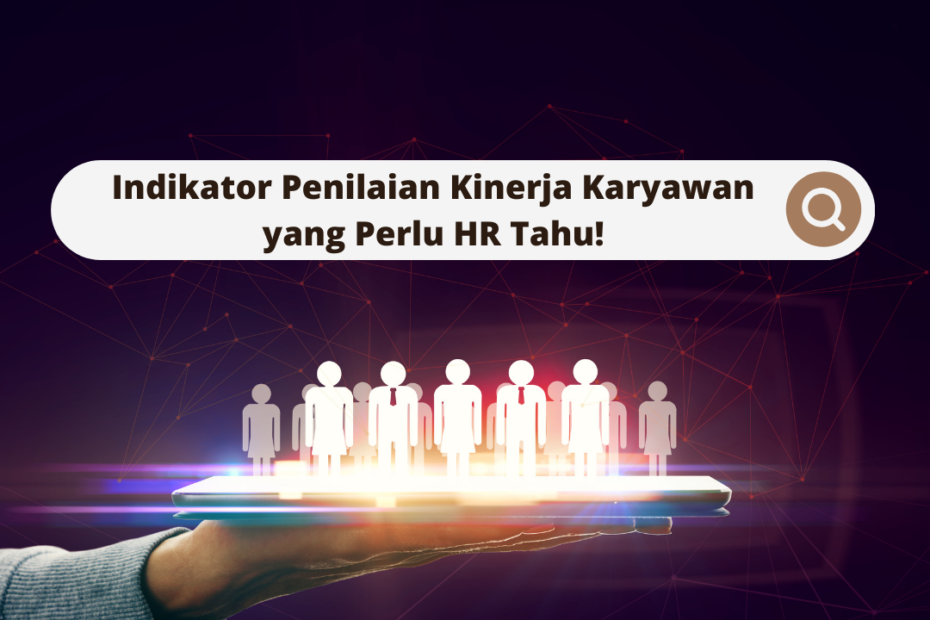 Indikator Penilaian Kinerja Karyawan yang Perlu HR Tahu! 