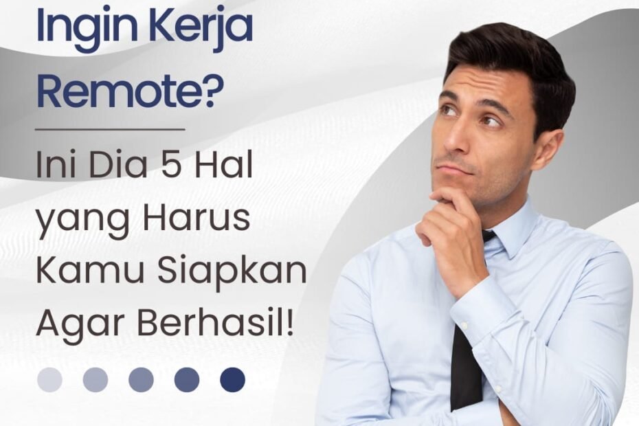 Ingin Kerja Remote? Ini Dia 5 Hal yang Harus Kamu Siapkan Agar Berhasil!