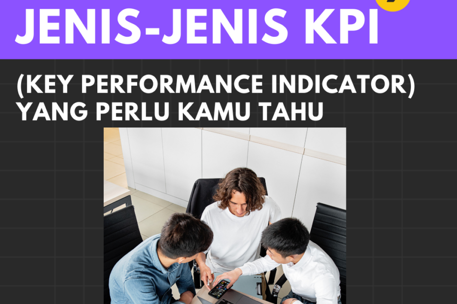 Ini Dia Jenis-Jenis KPI (Key Performance Indicator) yang Perlu Kamu Tahu!