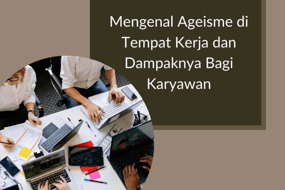 Mengenal Ageisme di Tempat Kerja dan Dampaknya Bagi Karyawan Mengenal Ageisme di Tempat Kerja dan Dampaknya Bagi Karyawan
