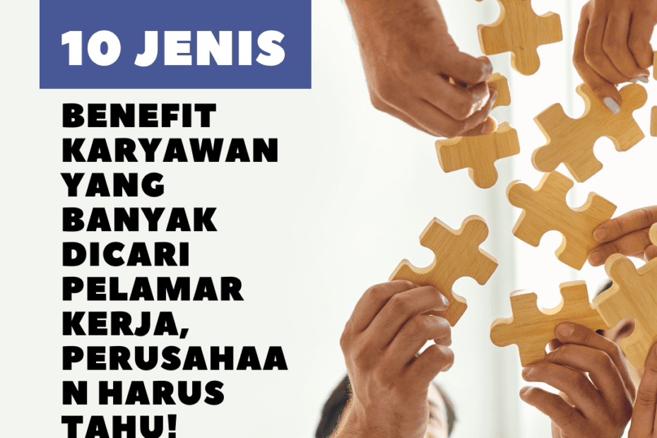 10 Jenis Benefit Karyawan yang Banyak Dicari Pelamar Kerja, Perusahaan Harus Tahu!