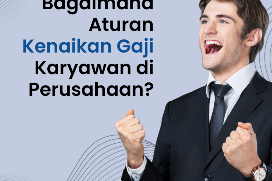 Bagaimana Aturan Kenaikan Gaji Karyawan di Perusahaan?