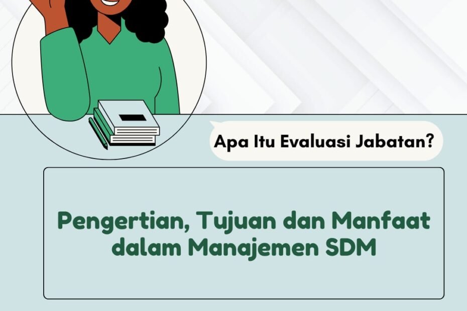 Apa Itu Evaluasi Jabatan? Pengertian, Tujuan dan Manfaat dalam Manajemen SDM