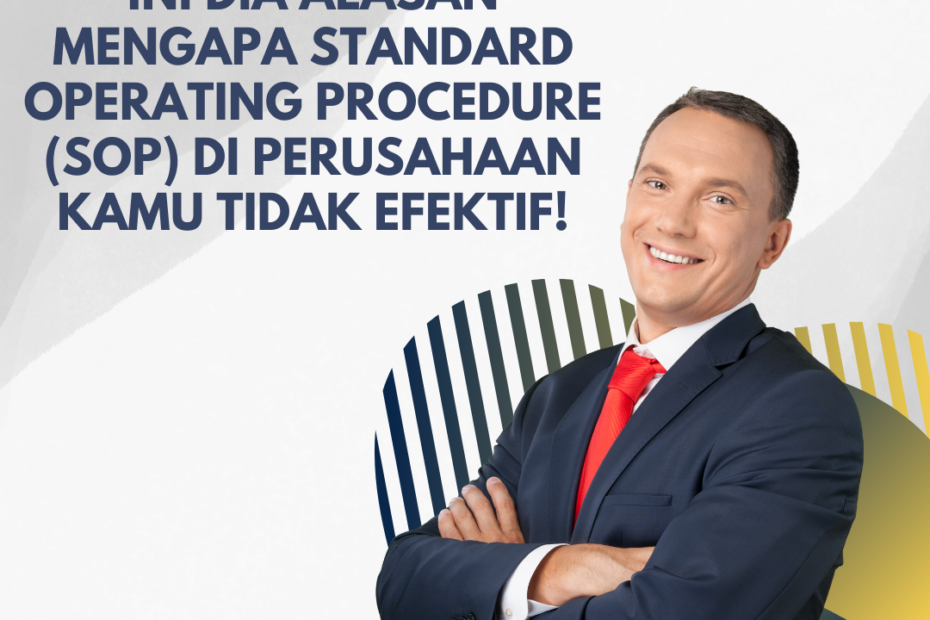 Ini Dia Alasan Mengapa Standard Operating Procedure (SOP) di Perusahaan Kamu Tidak Efektif!