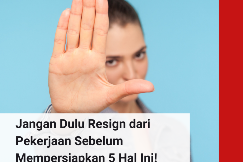 Jangan Dulu Resign dari Pekerjaan Sebelum Mempersiapkan 5 Hal Ini!