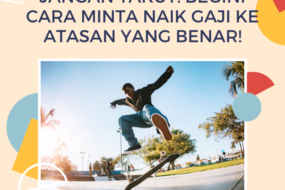 Jangan Takut! Begini Cara Minta Naik Gaji ke Atasan yang Benar!