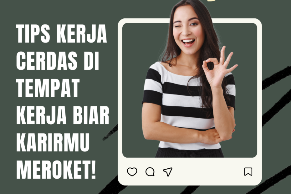 Tips Kerja Cerdas di Tempat Kerja Biar Karirmu Meroket!