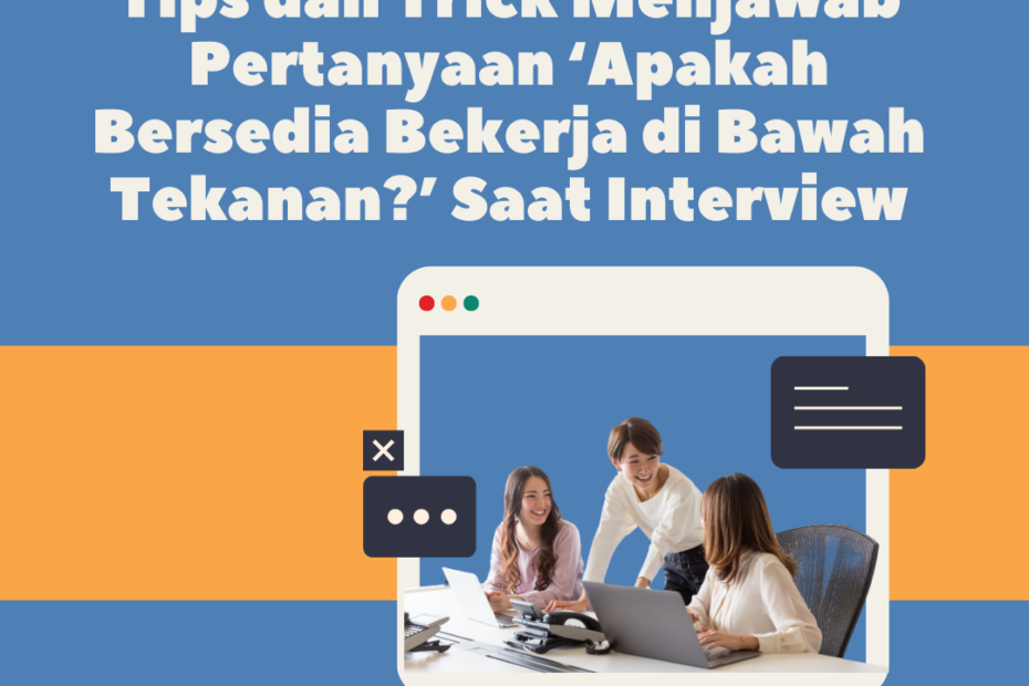 Tips dan Trick Menjawab Pertanyaan ‘Apakah Bersedia Bekerja di Bawah Tekanan?’ Saat Interview