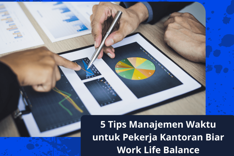 5 Tips Manajemen Waktu untuk Pekerja Kantoran Biar Work Life Balance