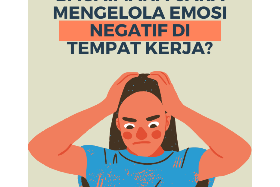 Bagaimana Cara Mengelola Emosi Negatif di Tempat Kerja?