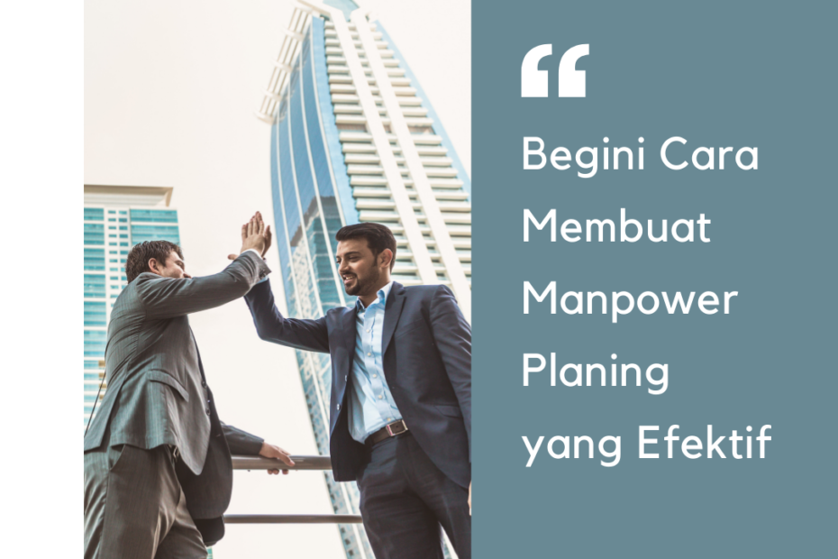 Begini Cara Membuat Manpower Planning yang Efektif