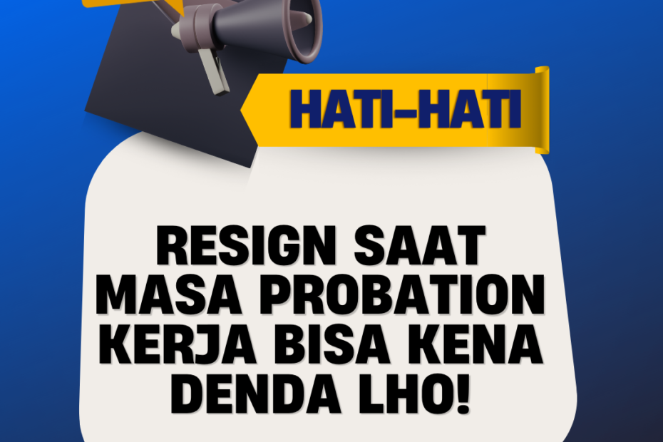 Hati-Hati, Resign Saat Masa Probation Kerja Bisa Kena Denda lho!