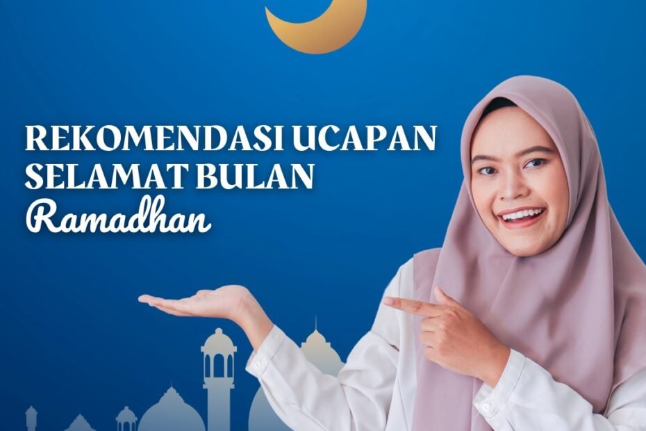 25 Rekomendasi Ucapan Selamat Bulan Ramadhan 1445 H