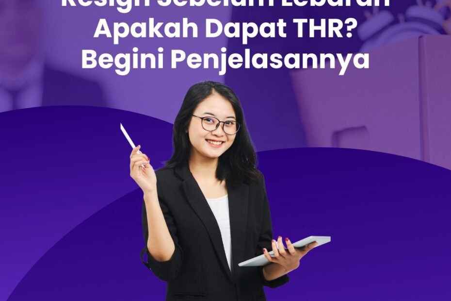 Resign Sebelum Lebaran Apakah Dapat THR? Begini Penjelasannya