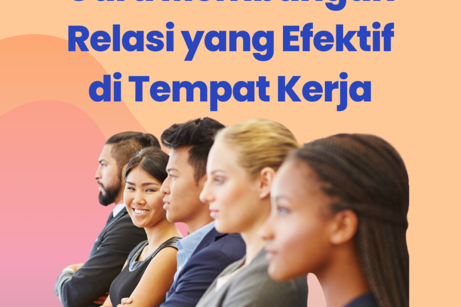 Cara Membangun Relasi yang Efektif di Tempat Kerja