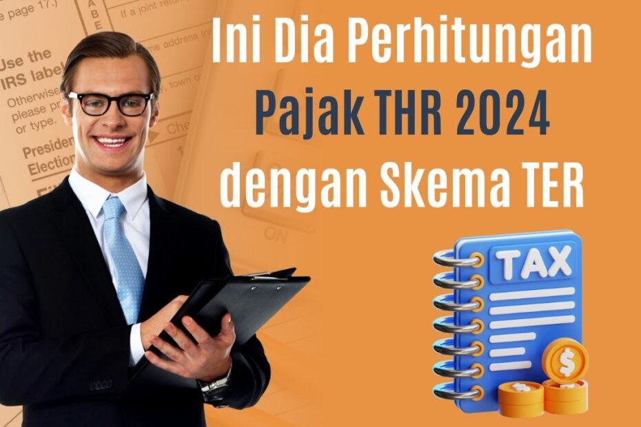 Ini Dia Perhitungan Pajak THR 2024 dengan Skema TER