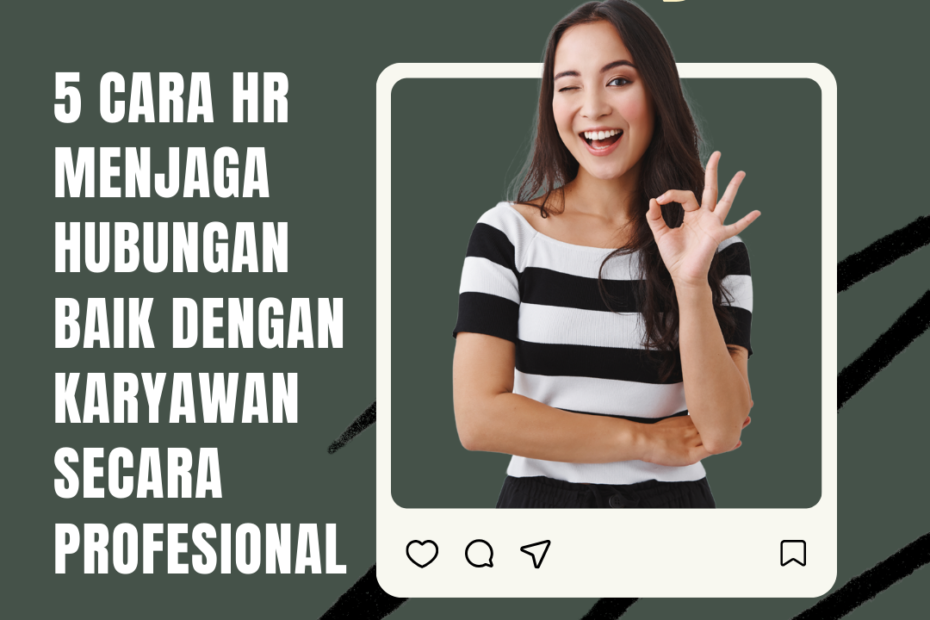 5 Cara HR Menjaga Hubungan Baik dengan Karyawan Secara Profesional