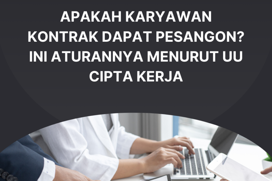 Apakah Karyawan Kontrak Dapat Pesangon? Ini Aturannya Menurut UU Cipta Kerja