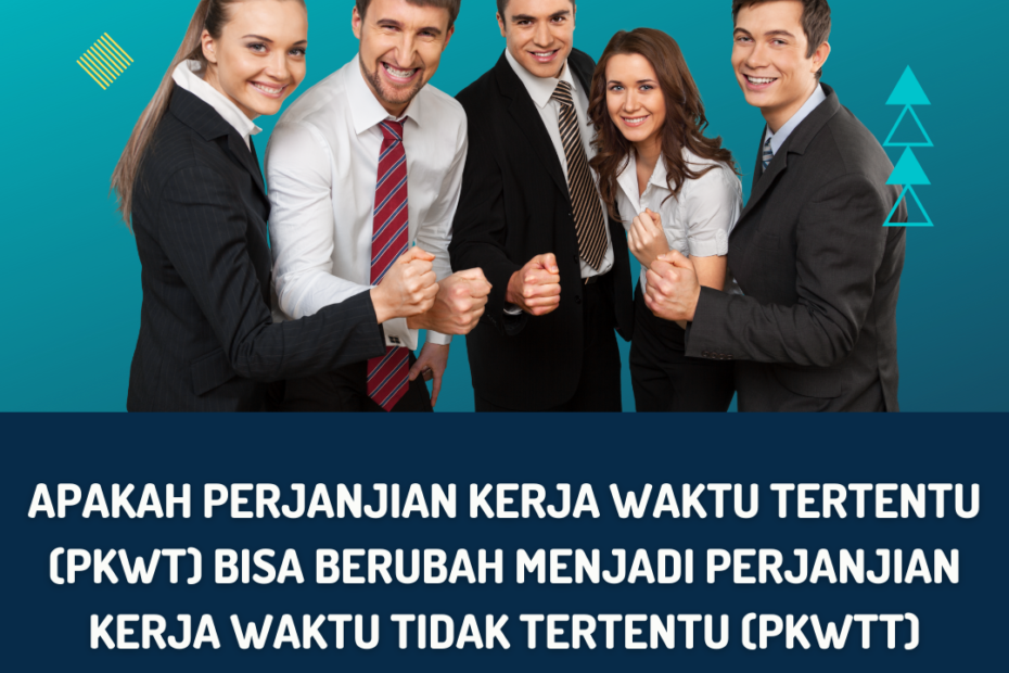 Apakah Perjanjian Kerja Waktu Tertentu (PKWT) Bisa Berubah Menjadi Perjanjian Kerja Waktu Tidak Tertentu (PKWTT)