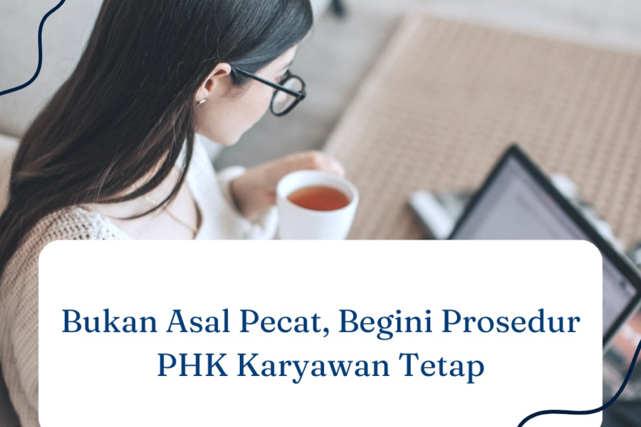 Bukan Asal Pecat, Begini Prosedur PHK Karyawan Tetap