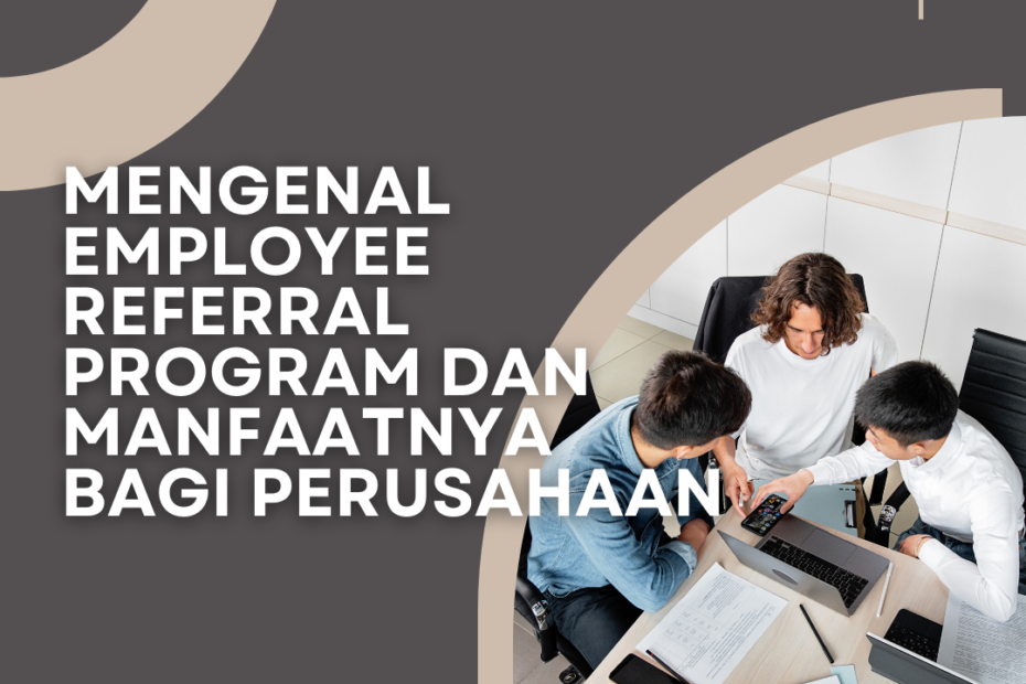 Mengenal Employee Referral Program Dan Manfaatnya Bagi Perusahaan ...