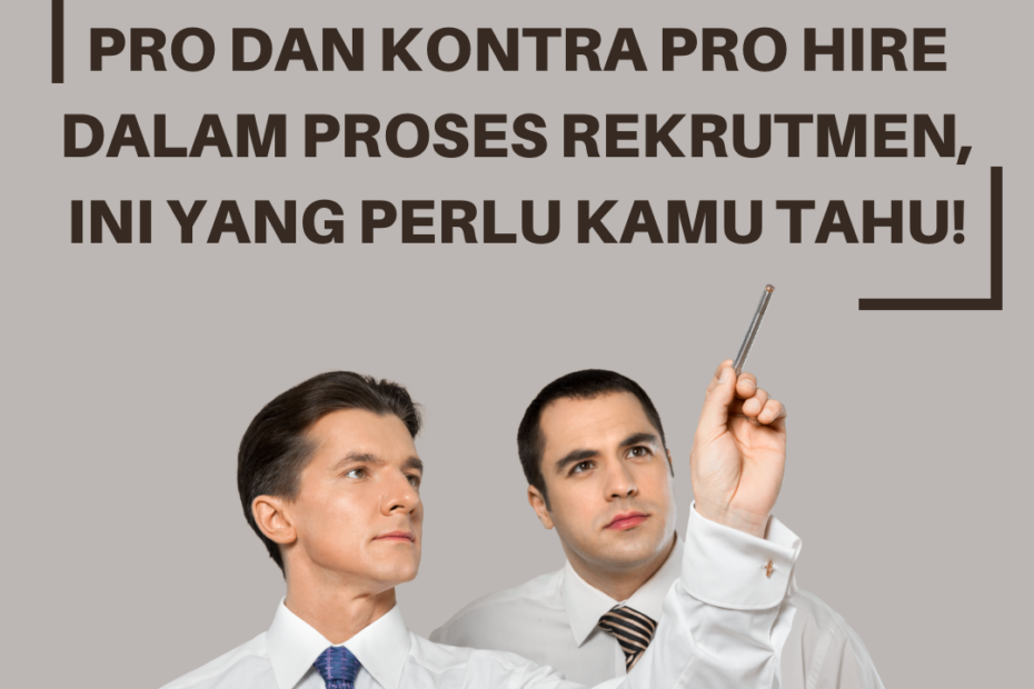 Pro dan Kontra Pro Hire dalam Proses Rekrutmen, Ini yang Perlu Kamu Tahu!