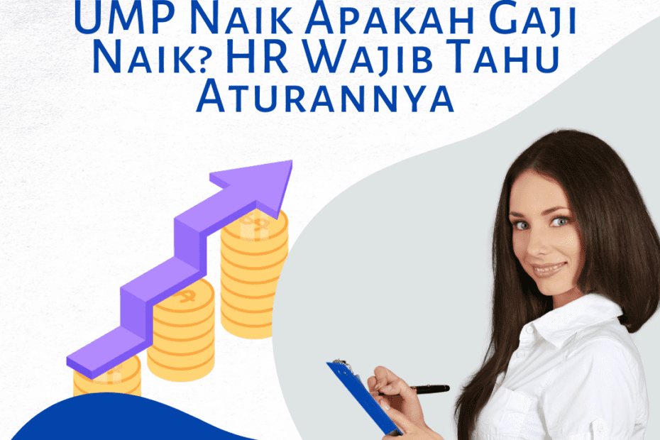 UMP Naik Apakah Gaji Naik? HR Wajib Tahu Aturannya UMP Naik Apakah Gaji Naik? HR Wajib Tahu Aturannya