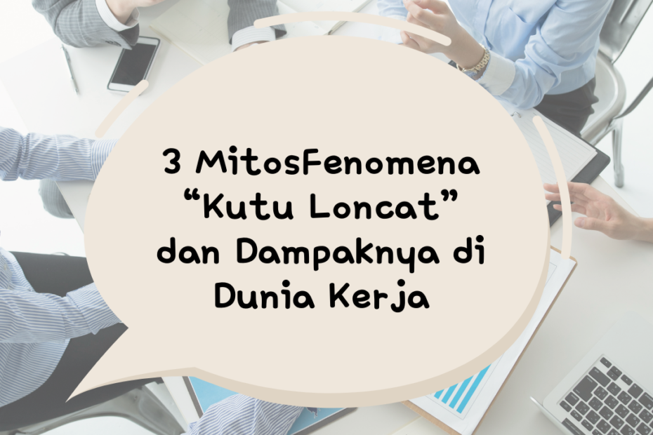 3 Mitos Fenomena “Kutu Loncat” dan Dampaknya di Dunia Kerja